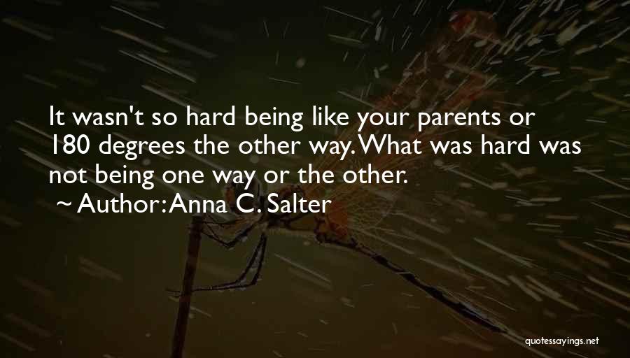 Anna C. Salter Quotes: It Wasn't So Hard Being Like Your Parents Or 180 Degrees The Other Way. What Was Hard Was Not Being