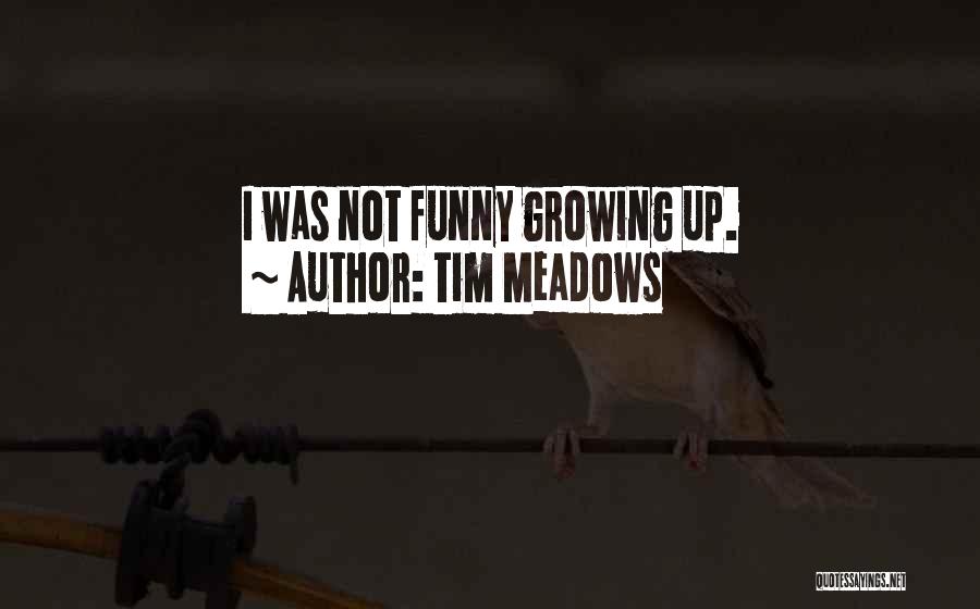 Tim Meadows Quotes: I Was Not Funny Growing Up.