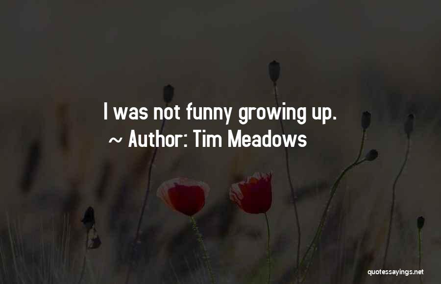 Tim Meadows Quotes: I Was Not Funny Growing Up.