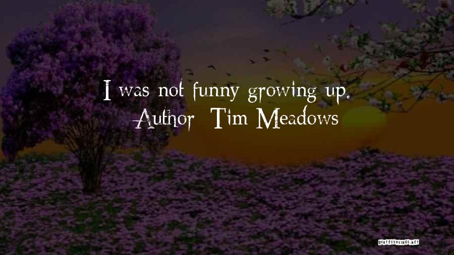 Tim Meadows Quotes: I Was Not Funny Growing Up.