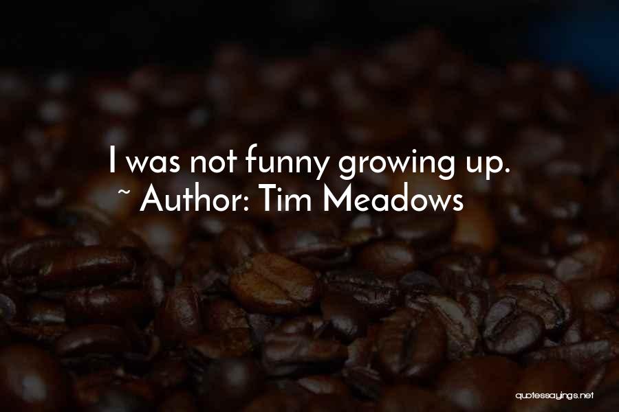 Tim Meadows Quotes: I Was Not Funny Growing Up.