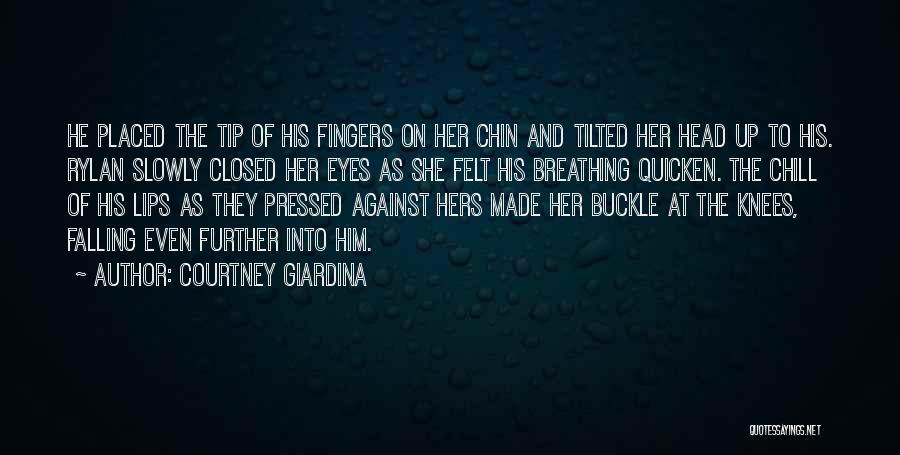 Courtney Giardina Quotes: He Placed The Tip Of His Fingers On Her Chin And Tilted Her Head Up To His. Rylan Slowly Closed