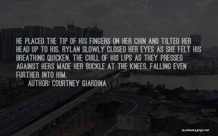 Courtney Giardina Quotes: He Placed The Tip Of His Fingers On Her Chin And Tilted Her Head Up To His. Rylan Slowly Closed