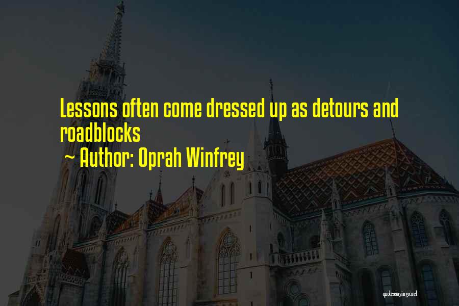 Oprah Winfrey Quotes: Lessons Often Come Dressed Up As Detours And Roadblocks