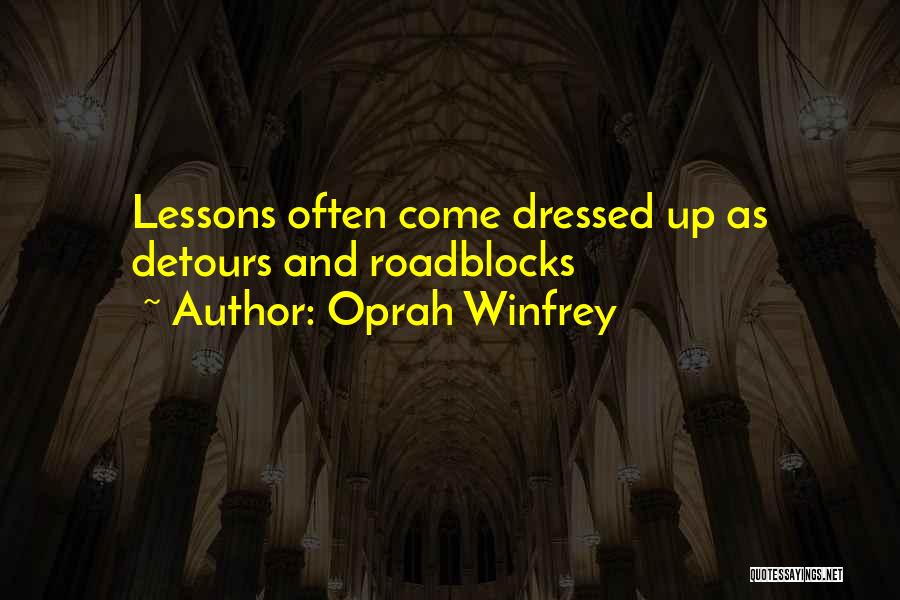 Oprah Winfrey Quotes: Lessons Often Come Dressed Up As Detours And Roadblocks