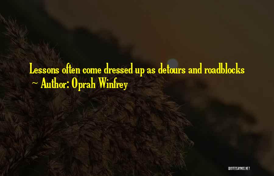 Oprah Winfrey Quotes: Lessons Often Come Dressed Up As Detours And Roadblocks