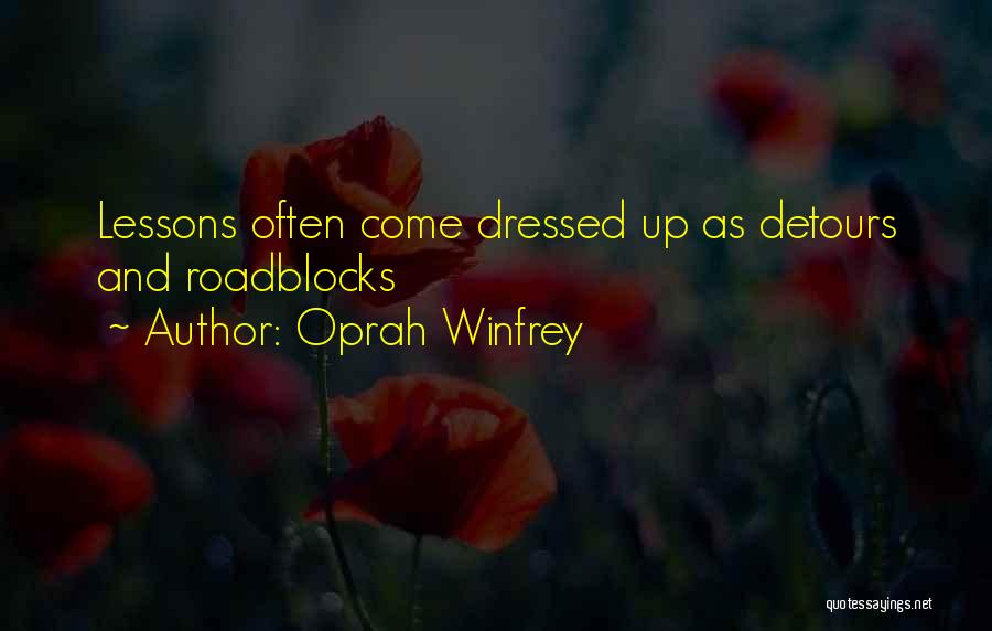 Oprah Winfrey Quotes: Lessons Often Come Dressed Up As Detours And Roadblocks