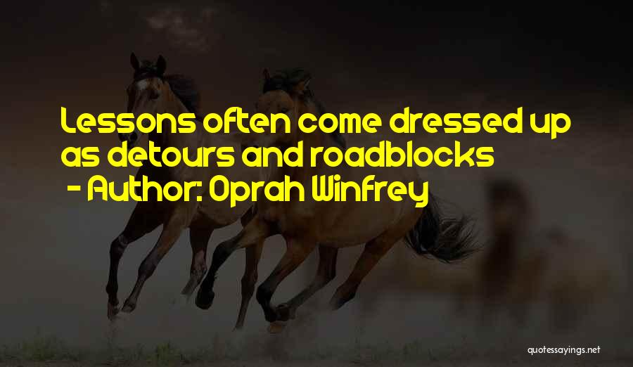 Oprah Winfrey Quotes: Lessons Often Come Dressed Up As Detours And Roadblocks