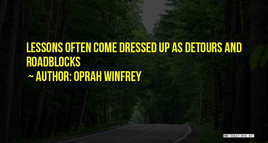 Oprah Winfrey Quotes: Lessons Often Come Dressed Up As Detours And Roadblocks