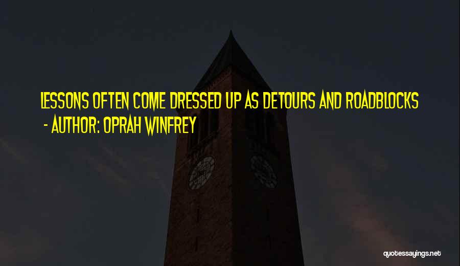 Oprah Winfrey Quotes: Lessons Often Come Dressed Up As Detours And Roadblocks