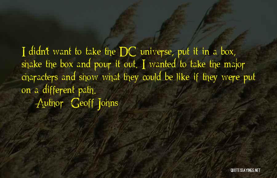 Geoff Johns Quotes: I Didn't Want To Take The Dc Universe, Put It In A Box, Shake The Box And Pour It Out.