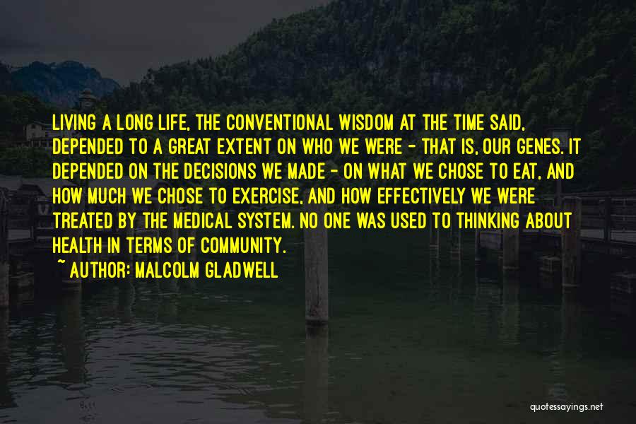 Malcolm Gladwell Quotes: Living A Long Life, The Conventional Wisdom At The Time Said, Depended To A Great Extent On Who We Were