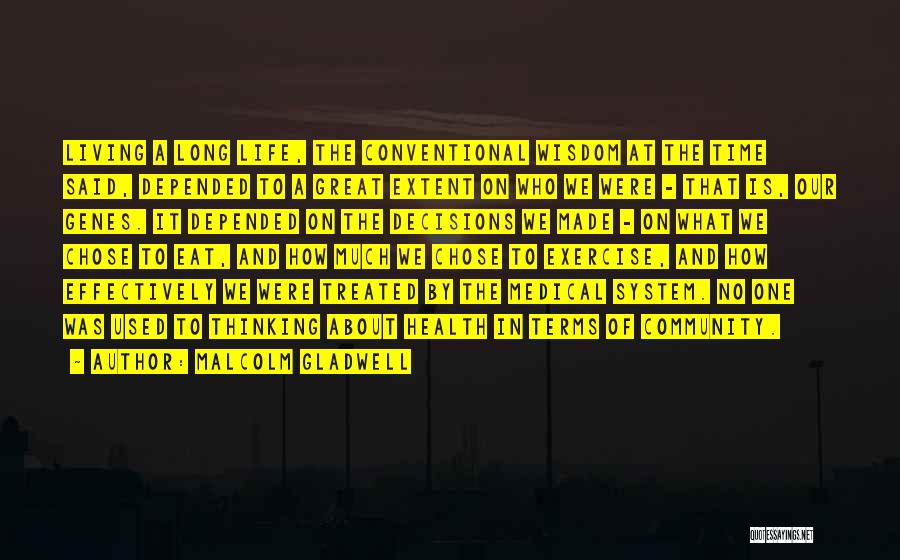 Malcolm Gladwell Quotes: Living A Long Life, The Conventional Wisdom At The Time Said, Depended To A Great Extent On Who We Were