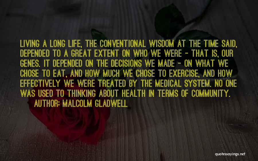 Malcolm Gladwell Quotes: Living A Long Life, The Conventional Wisdom At The Time Said, Depended To A Great Extent On Who We Were