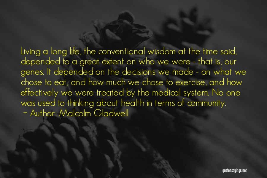 Malcolm Gladwell Quotes: Living A Long Life, The Conventional Wisdom At The Time Said, Depended To A Great Extent On Who We Were