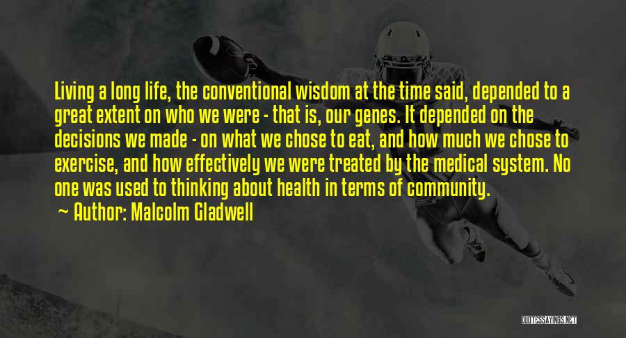 Malcolm Gladwell Quotes: Living A Long Life, The Conventional Wisdom At The Time Said, Depended To A Great Extent On Who We Were