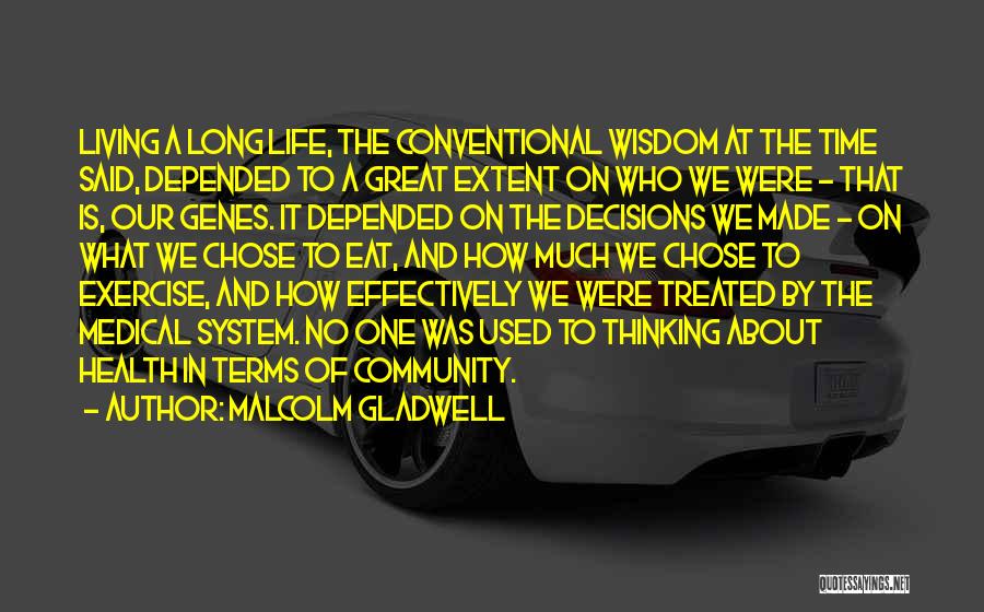 Malcolm Gladwell Quotes: Living A Long Life, The Conventional Wisdom At The Time Said, Depended To A Great Extent On Who We Were