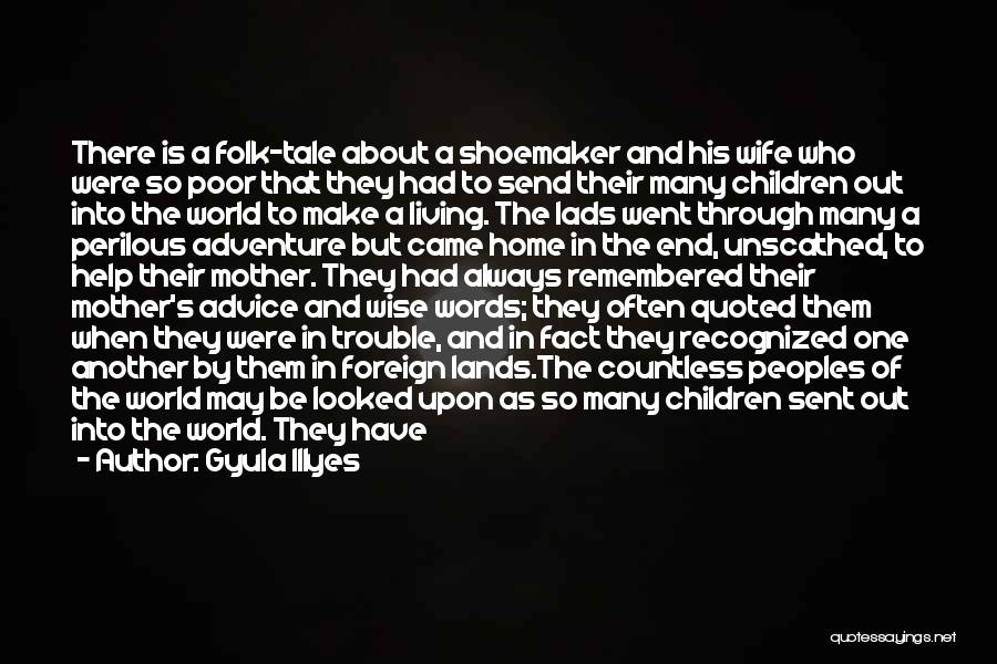 Gyula Illyes Quotes: There Is A Folk-tale About A Shoemaker And His Wife Who Were So Poor That They Had To Send Their