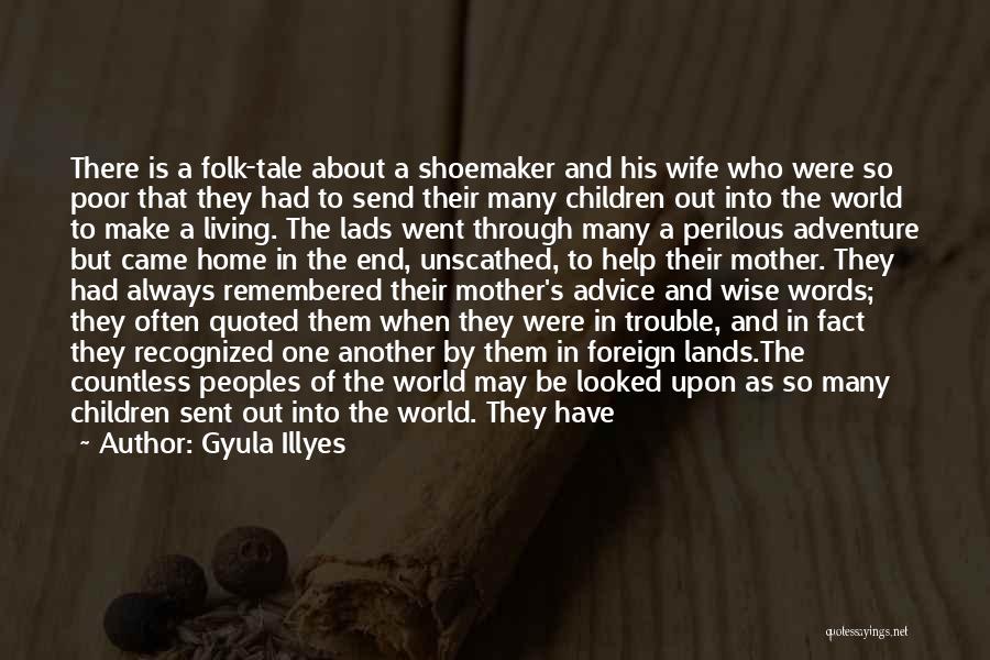 Gyula Illyes Quotes: There Is A Folk-tale About A Shoemaker And His Wife Who Were So Poor That They Had To Send Their