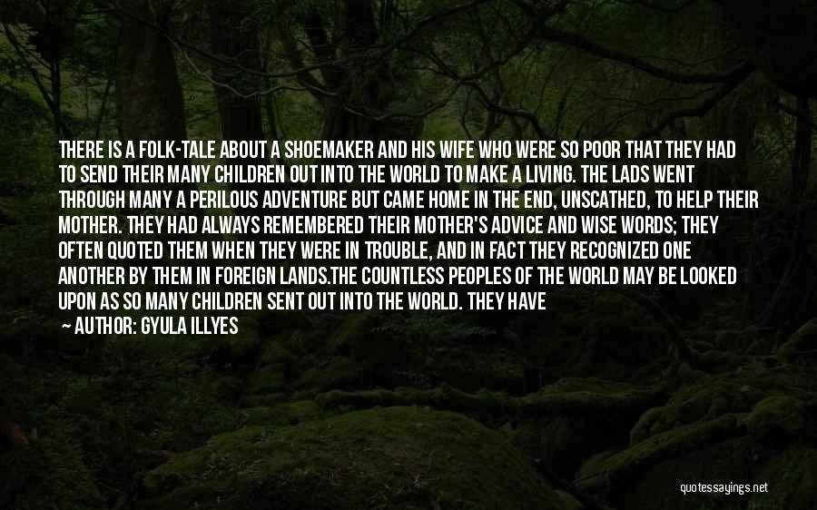 Gyula Illyes Quotes: There Is A Folk-tale About A Shoemaker And His Wife Who Were So Poor That They Had To Send Their