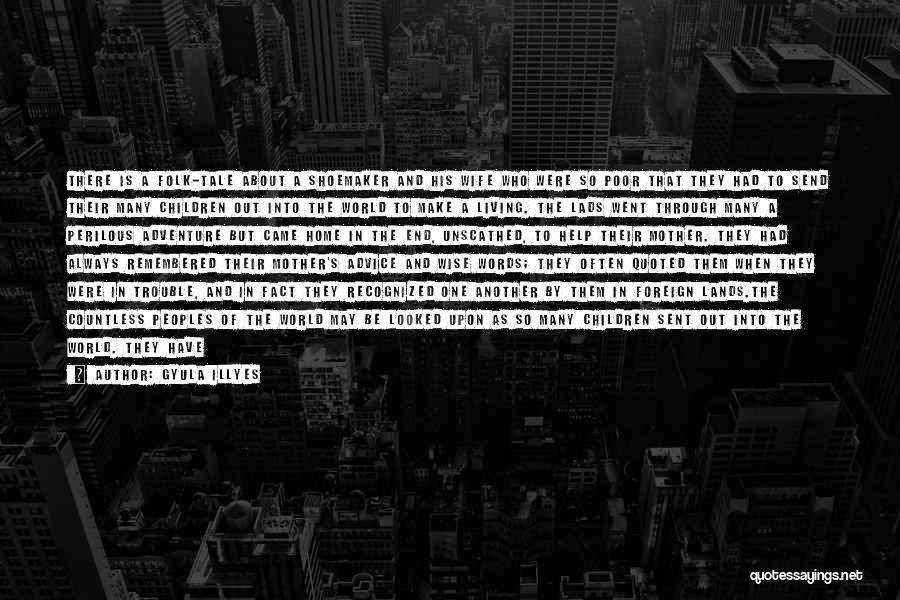 Gyula Illyes Quotes: There Is A Folk-tale About A Shoemaker And His Wife Who Were So Poor That They Had To Send Their