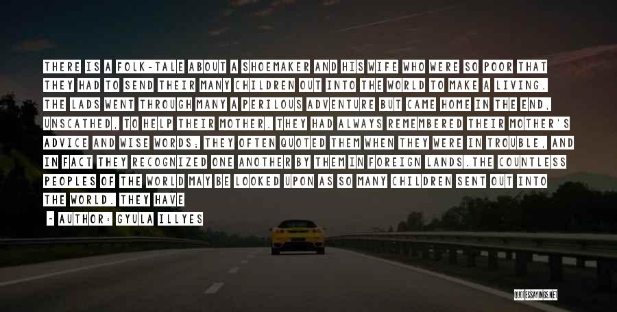 Gyula Illyes Quotes: There Is A Folk-tale About A Shoemaker And His Wife Who Were So Poor That They Had To Send Their