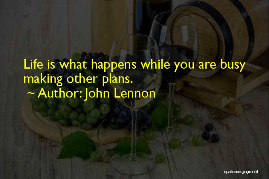 John Lennon Quotes: Life Is What Happens While You Are Busy Making Other Plans.