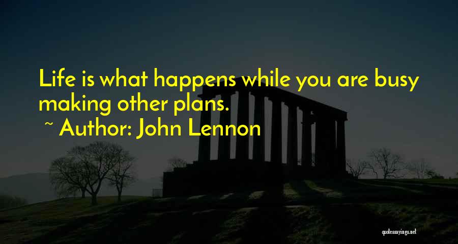 John Lennon Quotes: Life Is What Happens While You Are Busy Making Other Plans.