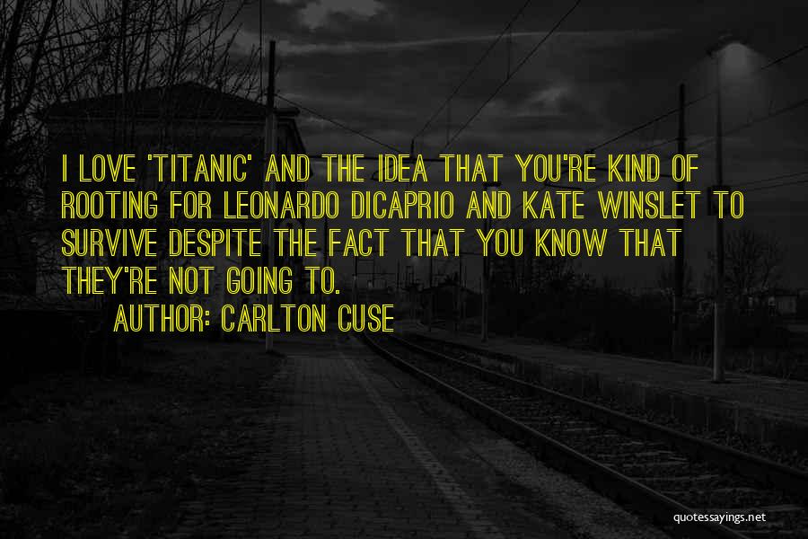 Carlton Cuse Quotes: I Love 'titanic' And The Idea That You're Kind Of Rooting For Leonardo Dicaprio And Kate Winslet To Survive Despite