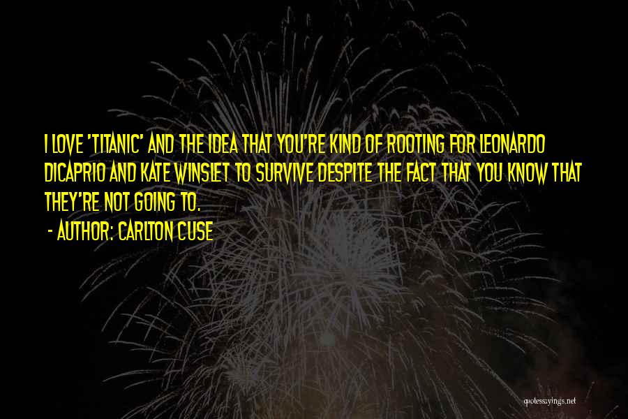 Carlton Cuse Quotes: I Love 'titanic' And The Idea That You're Kind Of Rooting For Leonardo Dicaprio And Kate Winslet To Survive Despite
