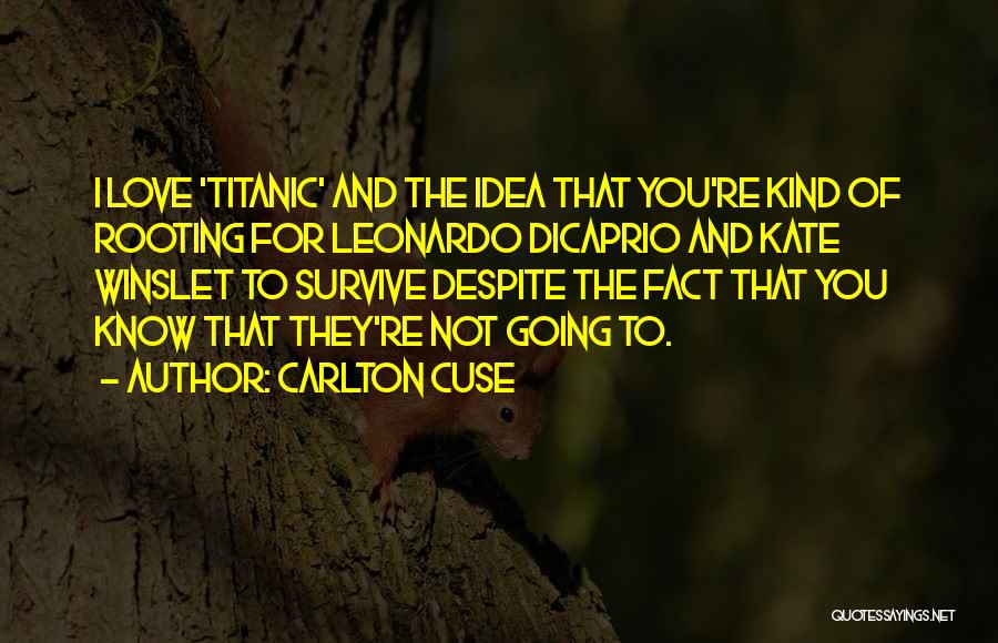 Carlton Cuse Quotes: I Love 'titanic' And The Idea That You're Kind Of Rooting For Leonardo Dicaprio And Kate Winslet To Survive Despite