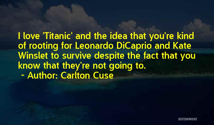 Carlton Cuse Quotes: I Love 'titanic' And The Idea That You're Kind Of Rooting For Leonardo Dicaprio And Kate Winslet To Survive Despite