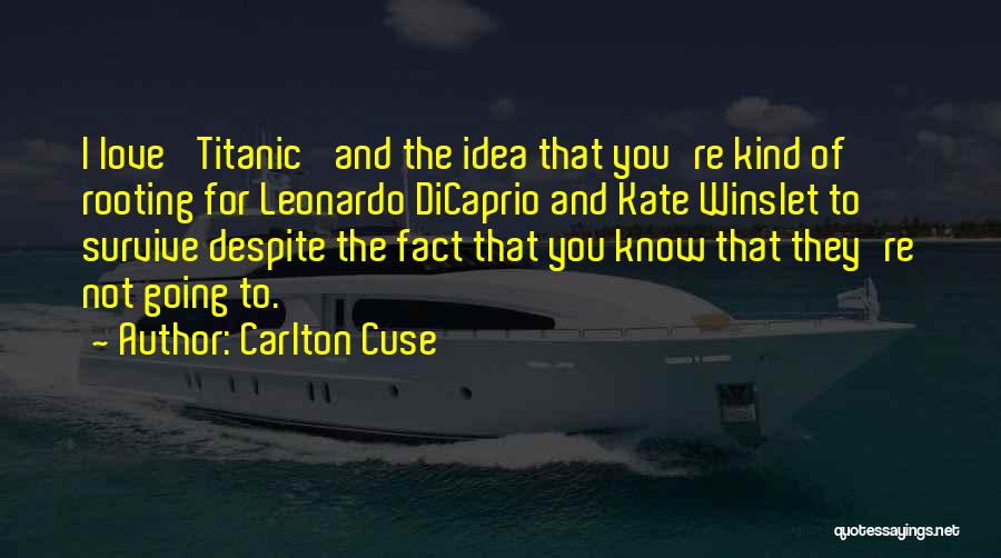 Carlton Cuse Quotes: I Love 'titanic' And The Idea That You're Kind Of Rooting For Leonardo Dicaprio And Kate Winslet To Survive Despite