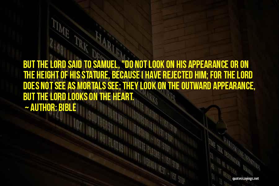 Bible Quotes: But The Lord Said To Samuel, Do Not Look On His Appearance Or On The Height Of His Stature, Because