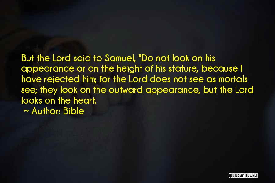 Bible Quotes: But The Lord Said To Samuel, Do Not Look On His Appearance Or On The Height Of His Stature, Because