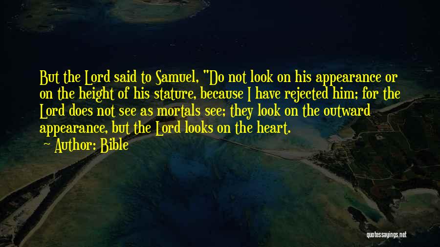 Bible Quotes: But The Lord Said To Samuel, Do Not Look On His Appearance Or On The Height Of His Stature, Because