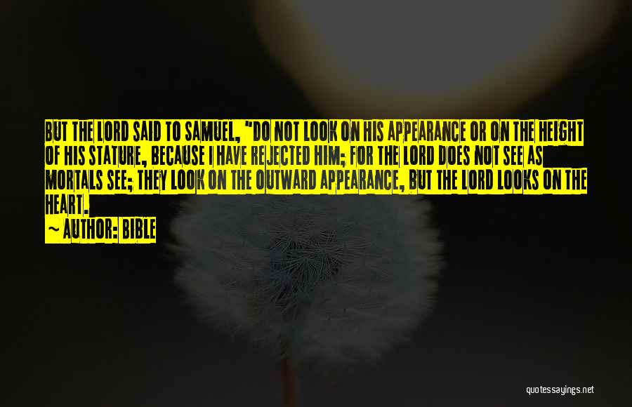 Bible Quotes: But The Lord Said To Samuel, Do Not Look On His Appearance Or On The Height Of His Stature, Because