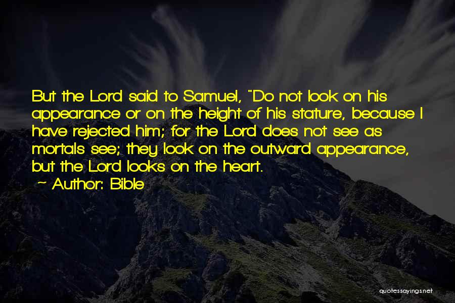 Bible Quotes: But The Lord Said To Samuel, Do Not Look On His Appearance Or On The Height Of His Stature, Because