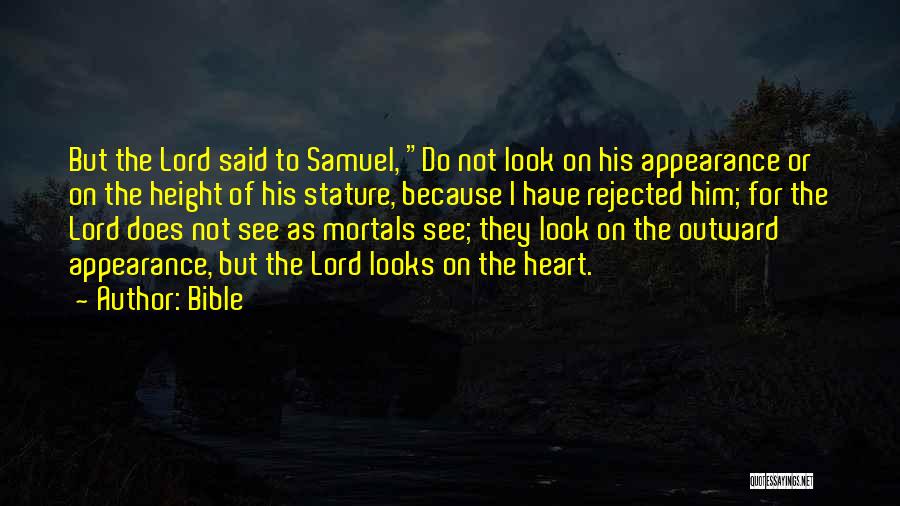 Bible Quotes: But The Lord Said To Samuel, Do Not Look On His Appearance Or On The Height Of His Stature, Because