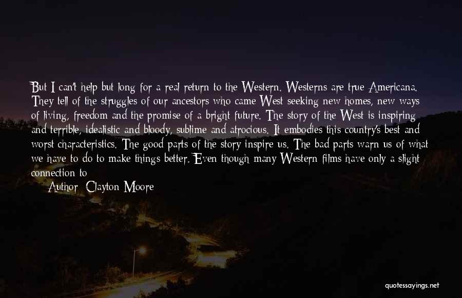 Clayton Moore Quotes: But I Can't Help But Long For A Real Return To The Western. Westerns Are True Americana. They Tell Of