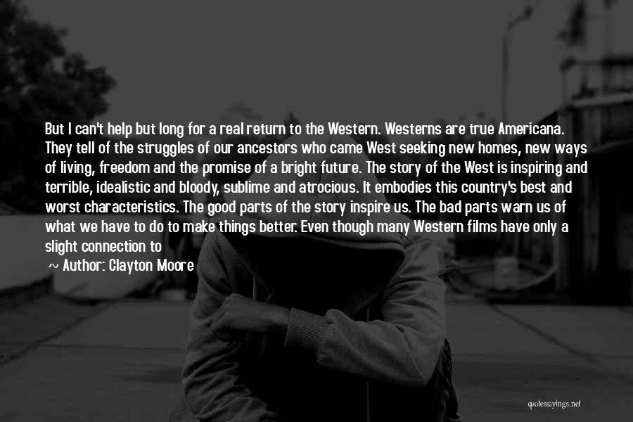 Clayton Moore Quotes: But I Can't Help But Long For A Real Return To The Western. Westerns Are True Americana. They Tell Of