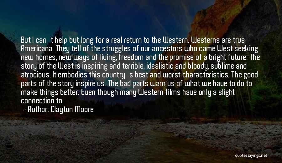 Clayton Moore Quotes: But I Can't Help But Long For A Real Return To The Western. Westerns Are True Americana. They Tell Of