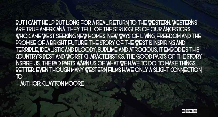 Clayton Moore Quotes: But I Can't Help But Long For A Real Return To The Western. Westerns Are True Americana. They Tell Of