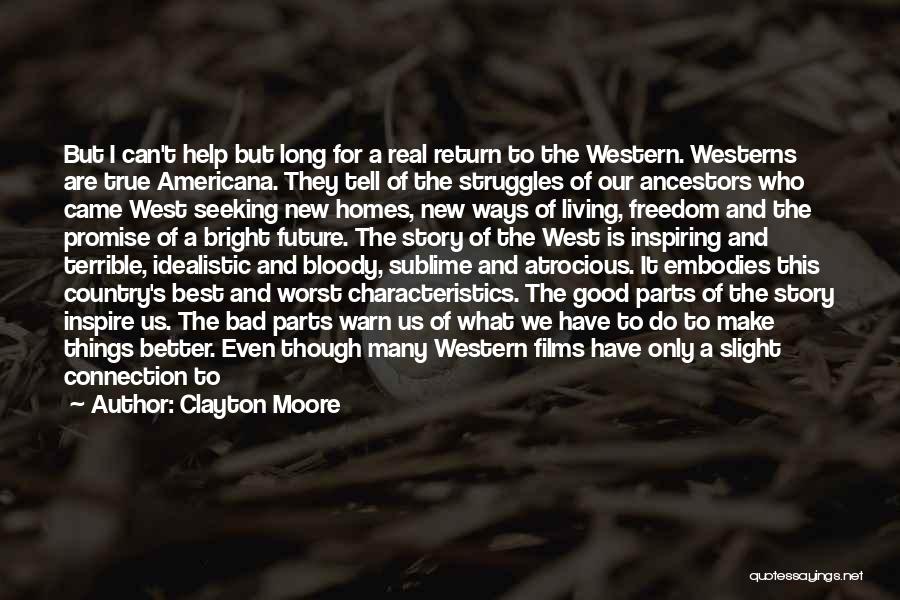 Clayton Moore Quotes: But I Can't Help But Long For A Real Return To The Western. Westerns Are True Americana. They Tell Of