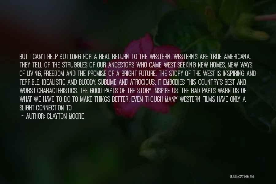 Clayton Moore Quotes: But I Can't Help But Long For A Real Return To The Western. Westerns Are True Americana. They Tell Of