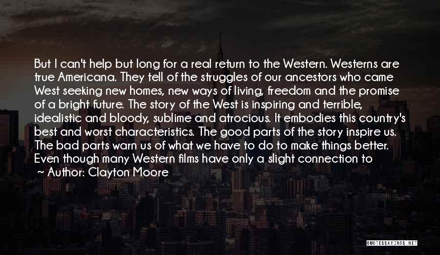 Clayton Moore Quotes: But I Can't Help But Long For A Real Return To The Western. Westerns Are True Americana. They Tell Of