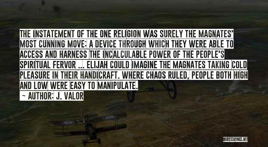 J. Valor Quotes: The Instatement Of The One Religion Was Surely The Magnates' Most Cunning Move: A Device Through Which They Were Able