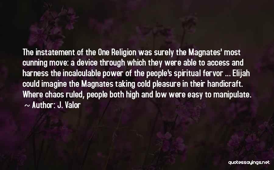 J. Valor Quotes: The Instatement Of The One Religion Was Surely The Magnates' Most Cunning Move: A Device Through Which They Were Able