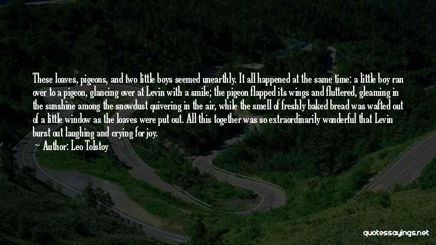 Leo Tolstoy Quotes: These Loaves, Pigeons, And Two Little Boys Seemed Unearthly. It All Happened At The Same Time: A Little Boy Ran
