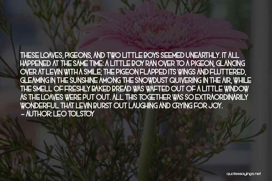 Leo Tolstoy Quotes: These Loaves, Pigeons, And Two Little Boys Seemed Unearthly. It All Happened At The Same Time: A Little Boy Ran